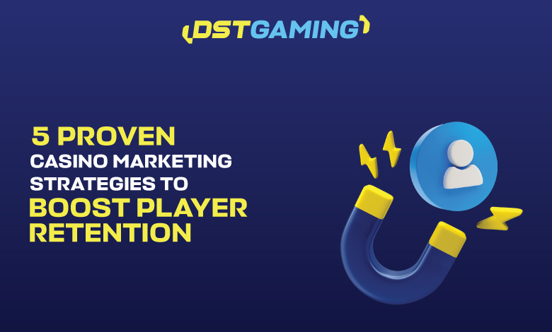 5 Proven Casino Marketing Strategies to Boost Player Retention